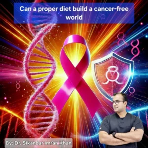 Can a proper diet help to build a cancer-free world